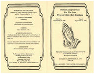 Home going services for the late Deacon Eddie (Ed) Bingham, Trinity Missionary Baptist Church, Railroad Avenue, Boston, Georgia, Saturday, September 21, 1996, 4:00 p.m., Rev. Dellise Cox, pastor, officiating