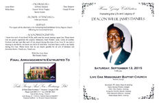 Home going celebration, honoring the life and legacy of Deacon Willie James Daniels, Saturday, September 12, 2015, 1:00 p.m., Live Oak Missionary Baptist Church, Moultrie, Georgia, Reverend J.W. Green, pastor & assisting, Pastor Michael Warren, eulogist, Elder Allen Hudson, assisting, Evangelist Dorothy Daniels, assisting, Elder Benjamin Jefferson, assisting, Pastor Jimmy Battle, assisting