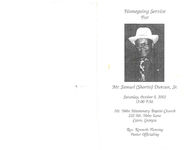 Homegoing service for Mr. Samuel (Shortie) Duncan, Sr., Saturday, October 5, 2002, 12:00 p.m., Mt. Nebo Missionary Baptist Church, 232 Mt. Nebo Lane, Cairo, Georgia, Rev. Kenneth Fleming, pastor officiating