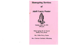 Homegoing services of Adell Lurry Foster, Sunday, June 18, 1995, 3:00 p.m., White Spring M.B. Church, Hadley Ferry Road, Rev. Willie Perry, pastor, Rev. Clarence Garland, officiating