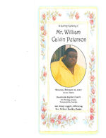 In loving memory of Mr. William Calvin Peterson, Saturday, February 10, 2007, 12:00 noon, Macedonia Baptist Church, 221 Dowling Avenue, Donalsonville, Georgia, rev. Percy Leggett, officiating, rev. Delbert Bradley, pastor
