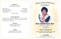 Home Going Celebration for Our Beloved Mother Julia Mae Haynes Major, November 27, 1931 - April 27, 2009 Sunrise to Sunset, Saturday, May 2, 2009, 12:00 Noon, Sweet Home Missionary Baptist Church, 10701 SW 18th Street, Perrine, Florida, The Reverend Walter T. Richardson, Ph. D. Pastor, Eulogist, Pastor Dr. C. Millner-James, Officiating, Services Entrusted to Jay Funeral Home, 17420 Homestead Avenue, Perrine, Florida, Lee C. Jay, F.D.L.E/Jennifer Brown, L.F.D./Lamone Jay, L.F.D.L.E